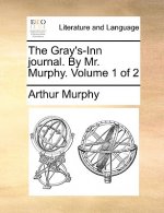 Gray's-Inn Journal. by Mr. Murphy. Volume 1 of 2