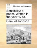 Sensibility; A Poem. Written in the Year 1773.