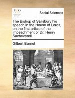 Bishop of Salisbury His Speech in the House of Lords, on the First Article of the Impeachment of Dr. Henry Sacheverell.