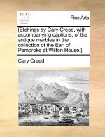 [Etchings by Cary Creed, with Accompanying Captions, of the Antique Marbles in the Collection of the Earl of Pembroke at Wilton House.].