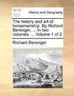 History and Art of Horsemanship. by Richard Berenger, ... in Two Volumes. ... Volume 1 of 2