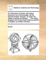Elements of Euclid; With Select Theorems Out of Archimedes. by the Learned Andrew Tacquet. to Which Are Added, Practical Corollaries, ... the Whole Ab