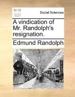 A vindication of Mr. Randolph's resignation.