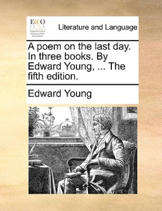 Poem on the Last Day. in Three Books. by Edward Young, ... the Fifth Edition.