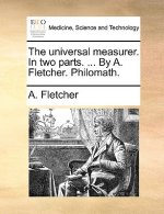 universal measurer. In two parts. ... By A. Fletcher. Philomath.