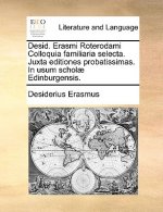 Desid. Erasmi Roterodami Colloquia Familiaria Selecta. Juxta Editiones Probatissimas. in Usum Scholae Edinburgensis.
