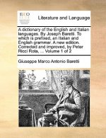 dictionary of the English and Italian languages. By Joseph Baretti. To which is prefixed, an Italian and English grammar. A new edition. Corrected and