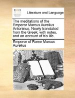 Meditations of the Emperor Marcus Aurelius Antoninus. Newly Translated from the Greek