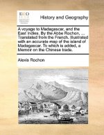 voyage to Madagascar, and the East Indies. By the Abbe Rochon, ... Translated from the French. Illustrated with an accurate map of the island of Madag