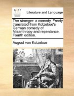 The stranger: a comedy. Freely translated from Kotzebue's German comedy of Misanthropy and repentance. Fourth edition.