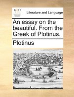 essay on the beautiful. From the Greek of Plotinus.