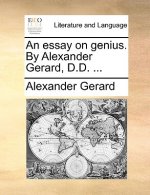 Essay on Genius. by Alexander Gerard, D.D. ...