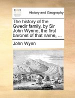 History of the Gwedir Family, by Sir John Wynne, the First Baronet of That Name, ...