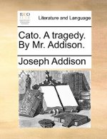 Cato. a Tragedy. by Mr. Addison.