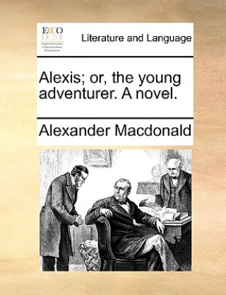 Alexis; Or, the Young Adventurer. a Novel.