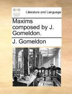 Maxims Composed by J. Gomeldon.