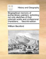 Biographical memoirs of extraordinary painters: exhibiting not only sketches of their principal works and professional characters; ... Second edition.