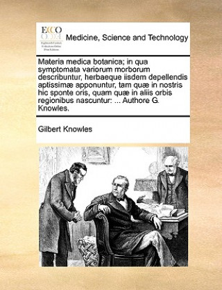 Materia medica botanica; in qua symptomata variorum morborum describuntur, herbaeque iisdem depellendis aptissimï¿½ apponuntur, tam quï¿½ in nostris h