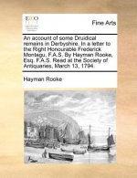 Account of Some Druidical Remains in Derbyshire. in a Letter to the Right Honourable Frederick Montagu, F.A.S. by Hayman Rooke, Esq. F.A.S. Read at th