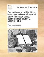 Demosthenous kai Aischinou enioi logoi eklektoi. Graece et latine. In duobus tomis. ... Edidit Ioannes Taylor, ... Volume 1 of 2
