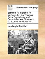 Samson. an Oratorio. as Performed at the Theatres Royal Drury-Lane, and Covent-Garden. the Music Composed by Mr. Handel.