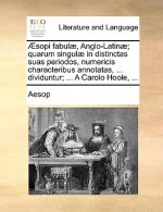 ï¿½sopi fabulï¿½, Anglo-Latinï¿½; quarum singulï¿½ in distinctas suas periodos, numericis characteribus annotatas, ... dividuntur; ... A Carolo Hoole,