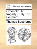 Oroonoko. a Tragedy. ... by Tho. Southern.