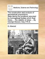 Construction and Analysis of Geometrical Propositions, Determining the Positions Assumed by Homogeneal Bodies Which Float Freely, ... the Stability of