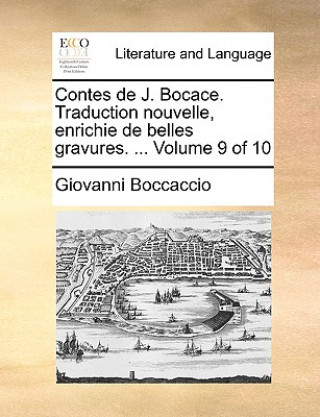 Contes de J. Bocace. Traduction Nouvelle, Enrichie de Belles Gravures. ... Volume 9 of 10
