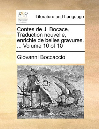 Contes de J. Bocace. Traduction Nouvelle, Enrichie de Belles Gravures. ... Volume 10 of 10