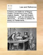 History and Defence of Magna Charta. Containing a Copy of the Original Charter ... with an English Translation; ... with an Introductory Discourse, ..