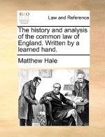 History and Analysis of the Common Law of England. Written by a Learned Hand.