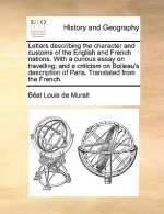 Letters Describing the Character and Customs of the English and French Nations. with a Curious Essay on Travelling; And a Criticism on Boileau's Descr