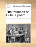 Triumphs of Bute. a Poem.