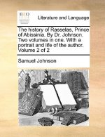 History of Rasselas, Prince of Abissinia. by Dr. Johnson. Two Volumes in One. with a Portrait and Life of the Author. Volume 2 of 2