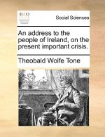 Address to the People of Ireland, on the Present Important Crisis.