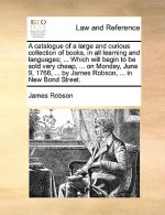 Catalogue of a Large and Curious Collection of Books, in All Learning and Languages; ... Which Will Begin to Be Sold Very Cheap, ... on Monday, June 9