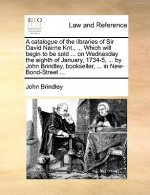 Catalogue of the Libraries of Sir David Nairne Knt., ... Which Will Begin to Be Sold ... on Wednesday the Eighth of January, 1734-5, ... by John Brind