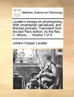 Lavater's Essays on Physiognomy. with Ornamental Caricatures, and Finished Portraits. Translated from the Last Paris Edition, by the REV. C. Moore, ..
