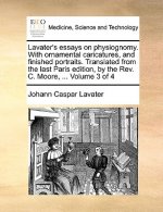 Lavater's Essays on Physiognomy. with Ornamental Caricatures, and Finished Portraits. Translated from the Last Paris Edition, by the REV. C. Moore, ..