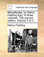 Miscellanies, by Henry Fielding Esq; In Three Volumes. the Second Edition. Volume 3 of 3