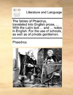 Fables of Phaedrus, Translated Into English Prose, ... with the Latin Text ... and ... Notes in English. for the Use of Schools, as Well as of Private