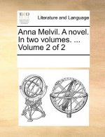Anna Melvil. a Novel. in Two Volumes. ... Volume 2 of 2