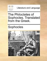 Philoctetes of Sophocles. Translated from the Greek.