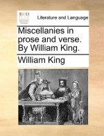 Miscellanies in prose and verse. By William King.