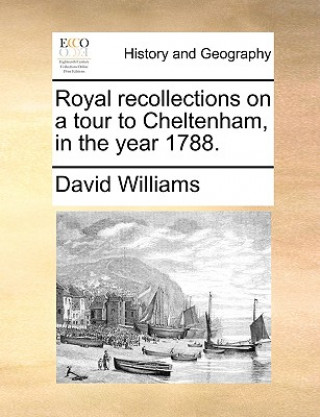 Royal Recollections on a Tour to Cheltenham, in the Year 1788.