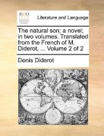 Natural Son; A Novel; In Two Volumes. Translated from the French of M. Diderot, ... Volume 2 of 2