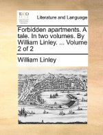 Forbidden Apartments. a Tale. in Two Volumes. by William Linley. ... Volume 2 of 2