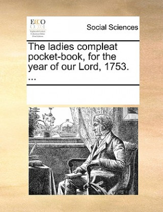 Ladies Compleat Pocket-Book, for the Year of Our Lord, 1753. ...