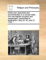 Godly Zeal, Described and Recommended; In a Circular Letter, from the Baptist Ministers and Messengers, Assembled at Nottingham, May 29, 30, and 31, 1